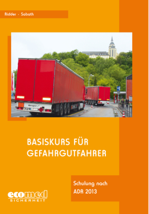 Basiskurs und Auffrischungsschulung f&uuml;r Gefahrgutfahrer / Basiskurs f&uuml;r Gefahrgutfahrer - Klaus Ridder, Uta Sabath