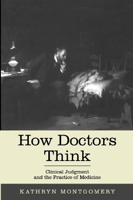 How Doctors Think - Kathryn Mongtomery