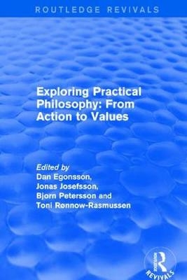 Exploring Practical Philosophy: From Action to Values - Dan Egonsson, Jonas Josefsson, Toni Rønnow-Rasmussen