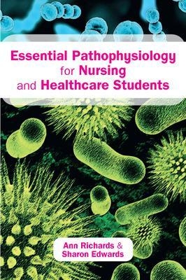Essential Pathophysiology for Nursing and Healthcare Students - Ann Richards, Sharon Edwards