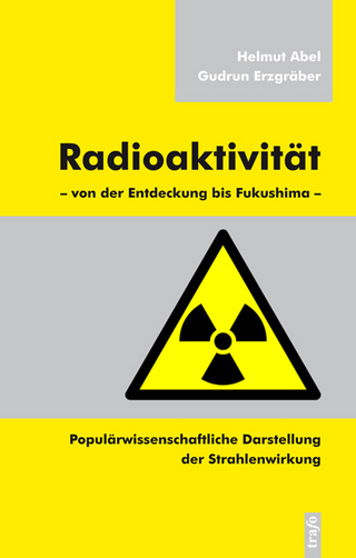 Radioaktivität – von der Entdeckung bis Fukushima