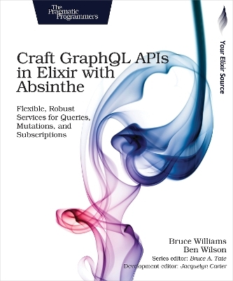 Craft GraphQL APIs in Elixir with Absinthe - Bruce Williams
