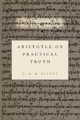 Aristotle on Practical Truth - Christiana Olfert