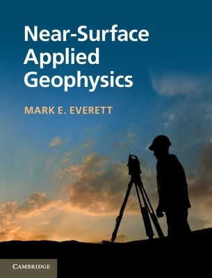 Near-Surface Applied Geophysics - Mark E. Everett