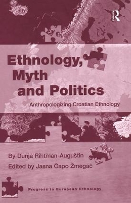 Ethnology, Myth and Politics - Dunja Rihtman-Augustin, Jasna Capo Zmegac