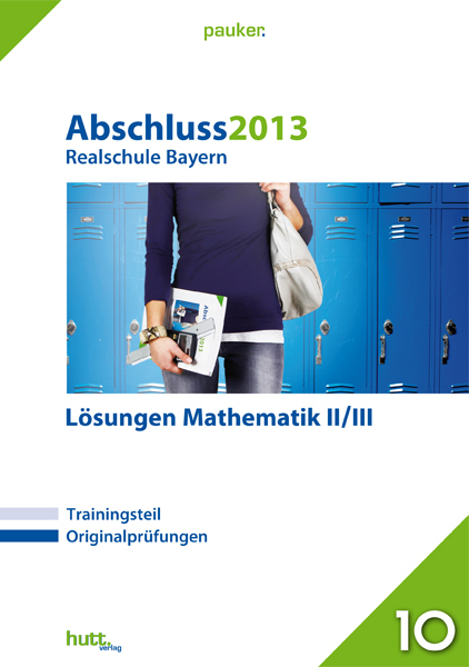 Pauker. Die Lernhilfen / Abschluss 2013 - Realschule Bayern Mathematik II/III - L&ouml;sungen