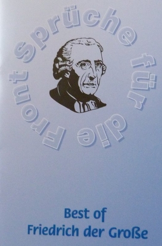 Best of Friedrich der Große - Über 60 seiner schönsten Weisheiten