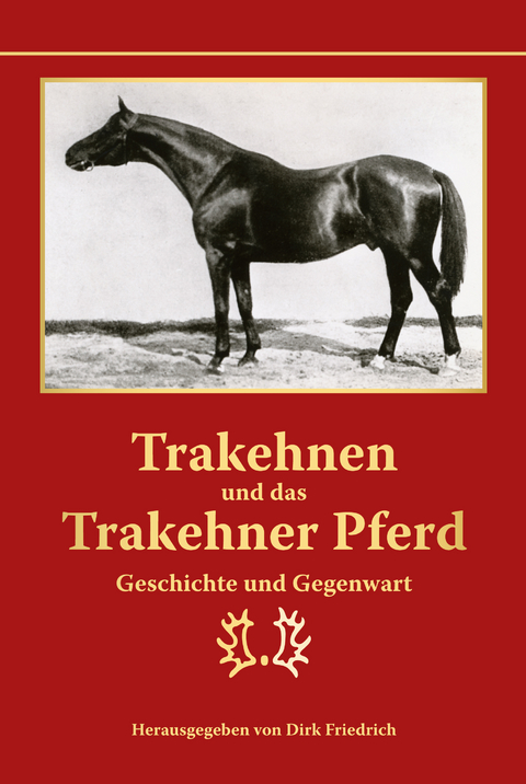 Trakehnen und das Trakehner Pferd - Erhard Schulte, Daniela Wiemer