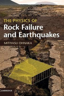The Physics of Rock Failure and Earthquakes