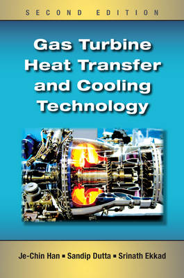 Gas Turbine Heat Transfer and Cooling Technology - Je-Chin Han, Sandip Dutta, Srinath Ekkad