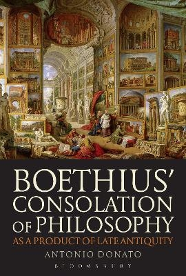 Boethius&rsquo; Consolation of Philosophy as a Product of Late Antiquity - Antonio Donato