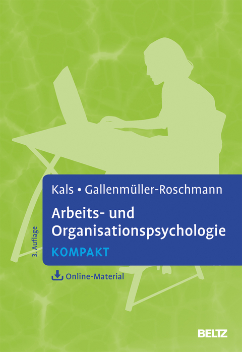 Arbeits- und Organisationspsychologie kompakt - Elisabeth Kals, Jutta Gabriele Gallenm&uuml;ller-Roschmann