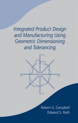 Integrated Product Design and Manufacturing Using Geometric Dimensioning and Tolerancing - Bob Campbell