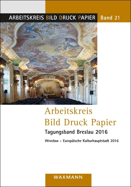Arbeitskreis Bild Druck Papier. Tagungsband Breslau 2016 - 
