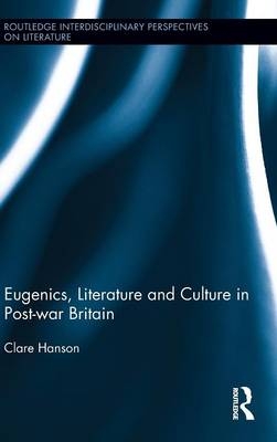 Eugenics, Literature, and Culture in Post-war Britain - Clare Hanson