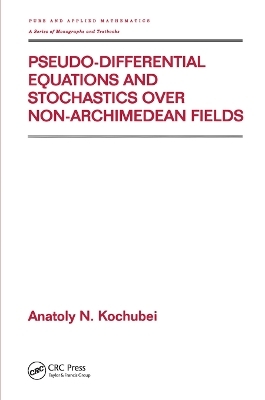 Pseudo-Differential Equations And Stochastics Over Non-Archimedean Fields - Anatoly Kochubei