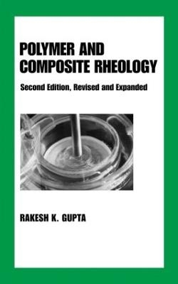 Polymer and Composite Rheology - Rakesh K. Gupta