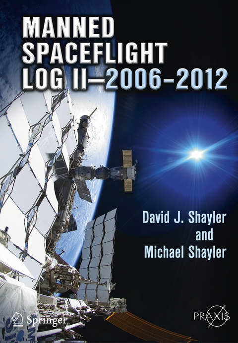 Manned Spaceflight Log II&mdash;2006&ndash;2012 - David J. Shayler, Michael D. Shayler