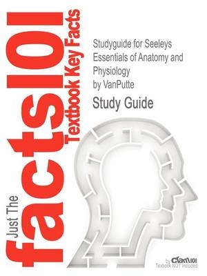 Studyguide for Seeleys Essentials of Anatomy and Physiology by Vanputte, ISBN 9780077276195 -  Cram101 Textbook Reviews