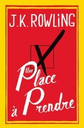 Une Place &Agrave; Prendre - J.K. Rowling