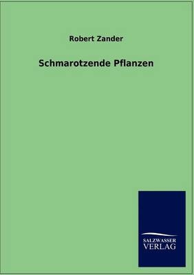 Schmarotzende Pflanzen - Robert Zander