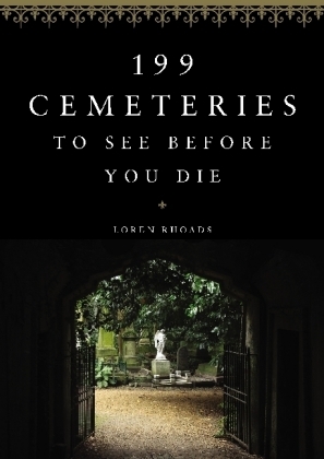 199 Cemeteries to See Before You Die - Loren Rhoads