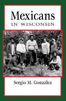 Mexicans in Wisconsin - Sergio Gonz&aacute;lez