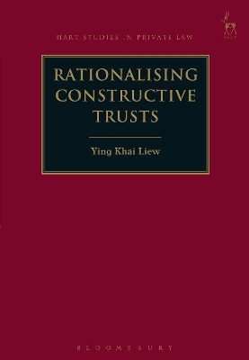 Rationalising Constructive Trusts - Ying Khai Liew