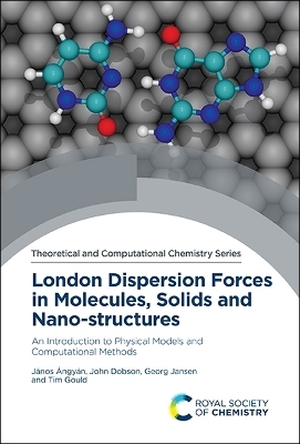 London Dispersion Forces in Molecules, Solids and Nano-structures - J&aacute;nos &Aacute;ngy&aacute;n, John Dobson, Georg Jansen, Tim Gould