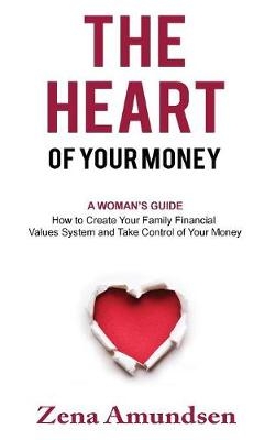 The Heart of Your Money - Zena Amundsen