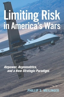 Limiting Risk in America's Wars - Phillip S Meilinger