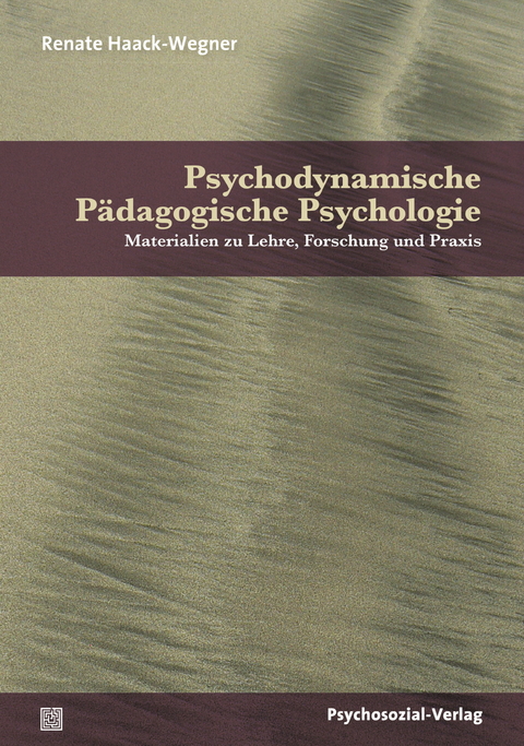 Psychodynamische P&auml;dagogische Psychologie - Renate Haack-Wegner