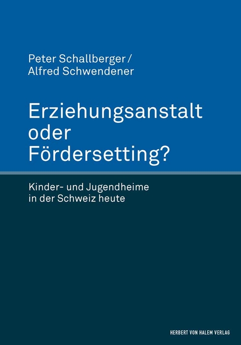 Erziehungsanstalt oder F&ouml;rdersetting? - Peter Schallberger, Alfred Schwendener