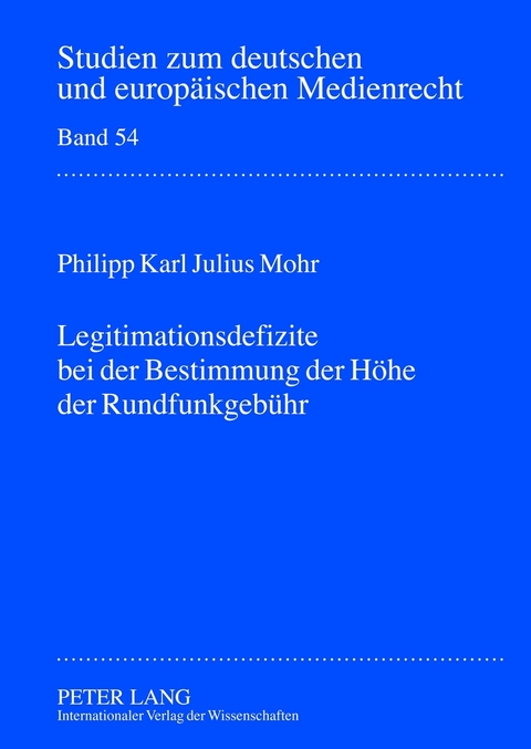Legitimationsdefizite bei der Bestimmung der Hoehe der Rundfunkgebuehr - Philipp Mohr