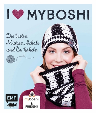 I love myboshi – Die besten Mützen, Schals und Co. häkeln