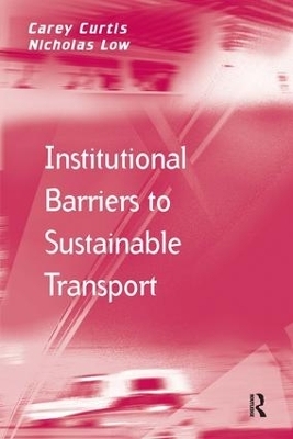 Institutional Barriers to Sustainable Transport - Carey Curtis, Nicholas Low
