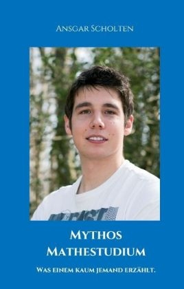 Mythos Mathestudium - Ansgar Scholten