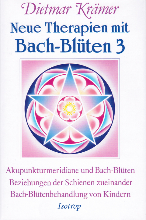 Neue Therapien mit Bach-Bl&uuml;ten 3 - Dietmar Kr&auml;mer