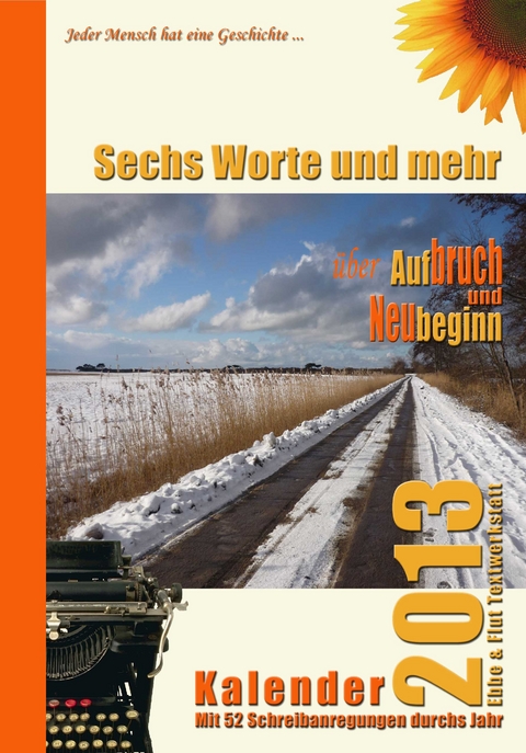 Sechs Worte und mehr über Aufbruch und Neubeginn Kalender 2013 - Erika Bleibtreu