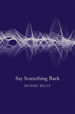 Say Something Back - Denise Riley
