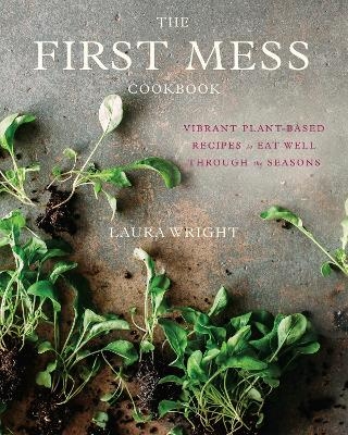 The First Mess Cookbook - Laura Wright