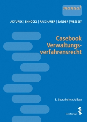 Casebook Verwaltungsverfahrensrecht - Metin Aky&uuml;rek, Daniel Enn&ouml;ckl, Nicolas Raschauer, Peter Sander, Wolfgang Wessely