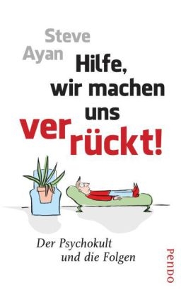Hilfe, wir machen uns verr&uuml;ckt! - Steve Ayan