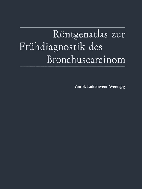 R&ouml;ntgenatlas zur Fr&uuml;hdiagnostik des Bronchuscarcinom - Elvira Lobenwein-Weinegg
