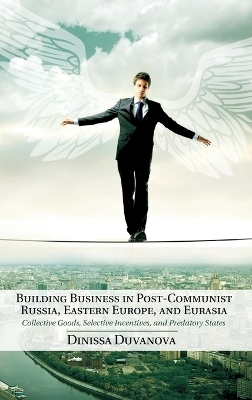 Building Business in Post-Communist Russia, Eastern Europe, and Eurasia
