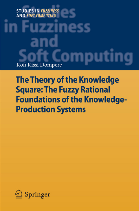 The Theory of the Knowledge Square: The Fuzzy Rational Foundations of the Knowledge-Production Systems - Kofi Kissi Dompere