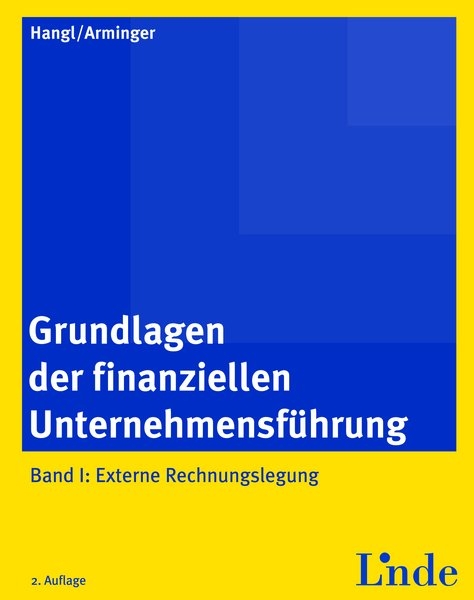 Grundlagen der finanziellen Unternehmensf&uuml;hrung, Band I - Christa Hangl, Josef Arminger
