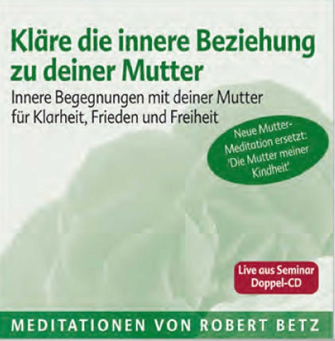 Kl&auml;re die innere Beziehung zu deiner Mutter - Meditations-Doppel-CD - Robert Th Betz