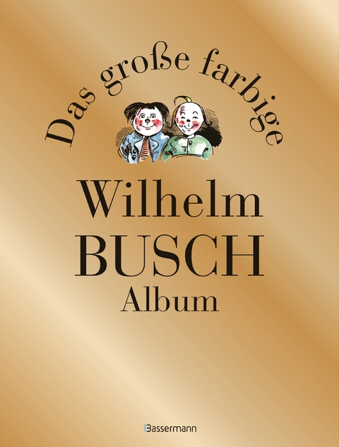 Das gro&szlig;e farbige Wilhelm Busch Album - Wilhelm Busch