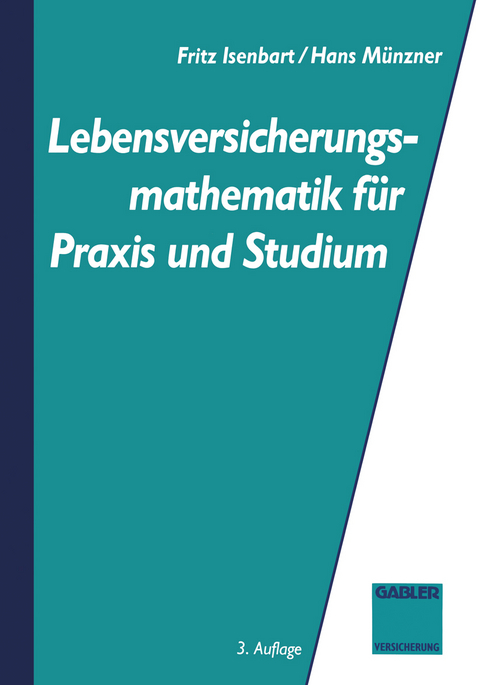 Lebensversicherungsmathematik f&uuml;r Praxis und Studium - Fritz Isenbarth, Hans M&uuml;nzner